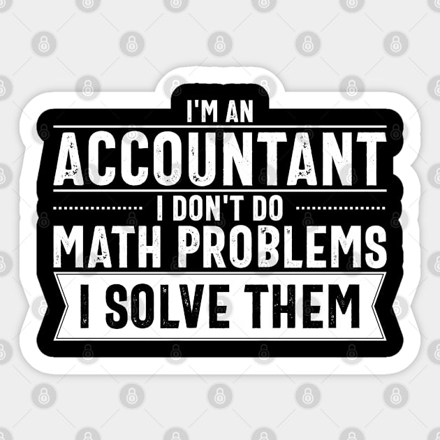 I'm an Accountant I don't do math problems I solve them Sticker by cecatto1994